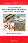 Introduction to Data Analysis with R for Forensic Scientists - Curran, James Michael
