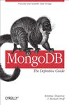 MongoDB: The Definitive Guide - Chodorow, Kristina; Dirolf, Michael