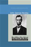 A Short Life of Abraham Lincoln - George Nicolay, John