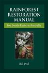 Rainforest Restoration Manual for South-Eastern Australia - Peel, Bill