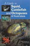 Guide to Squid, Cuttlefish and Octopuses of Australasia - Norman, Mark; Reid, Amanda