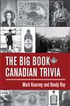 The Big Book of Canadian Trivia - Ray, Randy; Kearney, Mark