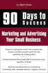 90 Days to Success Marketing and Advertising Your Small Business - Hoxie, Mark