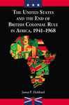 The United States and the End of British Colonial Rule in Africa, 1941-1968 - Hubbard, James P.
