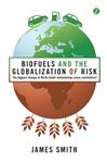 Biofuels and the Globalization of Risk - Smith, Professor James