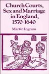 Church Courts, Sex and Marriage in England, 15701640 - Ingram, Martin