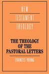 The Theology of the Pastoral Letters - Young, Frances Margaret