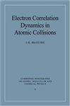 Electron Correlation Dynamics in Atomic Collisions (Cambridge Monographs on Atomic, Molecular and Chemical Physics, Band 8)