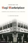 Creating the Nazi Marketplace - Wiesen, S. Jonathan