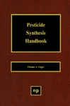 Pesticide Synthesis Handbook - Unger, Thomas A.