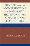 Gender and the Construction of Hegemonic and Oppositional Femininities - Charlebois, Justin