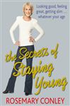 The Secrets of Staying Young - Conley, Rosemary