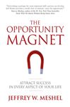 The Opportunity Magnet - Meshel, Jeffrey W.