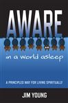 Aware In A World Asleep: A Principled Wa - Young, Jim