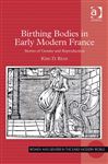 Birthing Bodies in Early Modern France: Stories of Gender and Reproduction Kirk D. Read Author