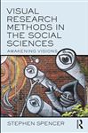 Visual Research Methods in the Social Sciences - Spencer, Stephen