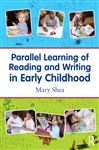 Parallel Learning of Reading and Writing in Early Childhood - Shea, Mary