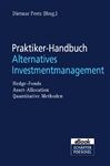 Praktiker-Handbuch Alternatives Investmentmanagement: Hedge-Fonds, Asset-Allocation, Quantitative Methoden