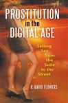 Prostitution in the Digital Age: Selling Sex from the Suite to the Street - Flowers, R. Barri
