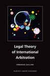 Legal Theory of International Arbitration - Gaillard, Emmanuel