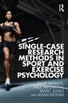 Single-Case Research Methods in Sport and Exercise Psychology - McCarthy, Paul; Barker, Jamie; Jones, Marc; Moran, Aidan