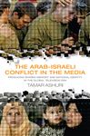 Arab-Israeli Conflict in the Media, The - Ashuri, Tamar