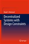 Decentralized Systems with Design Constraints Magdi S. Mahmoud Author
