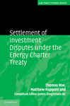Settlement of Investment Disputes under the Energy Charter Treaty - Roe, Thomas; Happold, Matthew; Dingemans QC, James