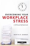 Overcoming Your Workplace Stress - Bamber, Martin R.
