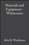 Materials and Equipment - Whitewares - Wachtman, John B.