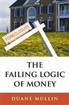 The Failing Logic of Money - Mullin, Duane
