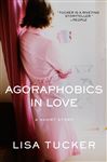 Agoraphobics in Love - Tucker, Lisa