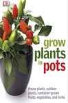 Grow Plants in Pots - Publishing, DK