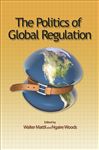 The Politics of Global Regulation - Mattli, Walter; Woods, Ngaire