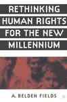 Rethinking Human Rights For the New Millennium - Fields, A. Belden