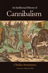 An Intellectual History of Cannibalism - Avramescu, Catalin; Blyth, Alistair Ian