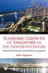 Economic Growth Of Singapore In The Twentieth Century: Historical Gdp Estimates And Empirical Investigations Ichiro Sugimoto Author