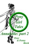 Pony-Girl Tales - Annabelle: Part 2 - Birch, Peter
