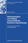 Stadionatmosphäre als verhaltenswissenschaftliches Konstrukt im Sportmarketing