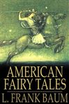 American Fairy Tales - Baum, L. Frank