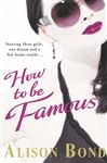 How to be Famous - Bond, Alison