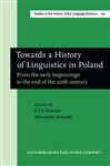 Towards a History of Linguistics in Poland - Koerner, E.F.K.; Szwedek, Aleksander