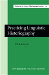 Practicing Linguistic Historiography - Koerner, E.F.K.