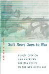 Soft News Goes to War: Public Opinion and American Foreign Policy in the New Media Age