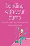 Bonding with Your Bump: The First Book on How to Begin Parenting in Pregnancy