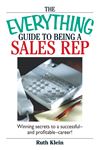 The Everything Guide To Being A Sales Rep: Winning Secrets To A Successful - And Profitable - Career!