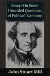 Essays on some Unsettled Questions of Political Economy - Mill, John Stuart