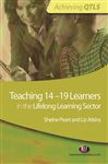 Teaching 14-19 Learners in the Lifelong Learning Sector - Peart, Sheine; Atkins, Liz