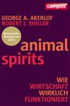 Animal Spirits: Wie Wirtschaft wirklich funktioniert