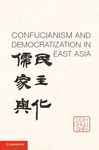 Confucianism and Democratization in East Asia - Shin, Doh Chull